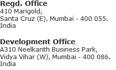 Regd. Office
410 Marigold, Santa Cruz (E), Mumbai - 400 055. India Development Office
A310 Neelkanth Business Park, Vidya Vihar (W), Mumbai - 400 086. India
